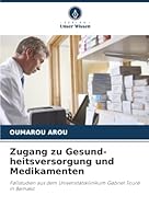 Zugang zu Gesund-heitsversorgung und Medikamenten: Fallstudien aus dem Universitätsklinikum Gabriel Touré in Bamako (German Edition) 6207641892 Book Cover