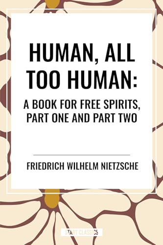 Human, All Too Human: A Book for Free Spirits, Part One and Part Two