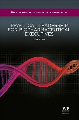 Practical Leadership for Biopharmaceutical Executives (Woodhead Publishing Series in Biomedicine)