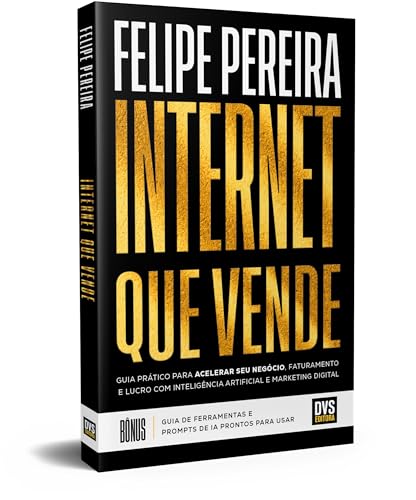 Internet que Vende: Guia prático para acelerar seu negócio, fatur...