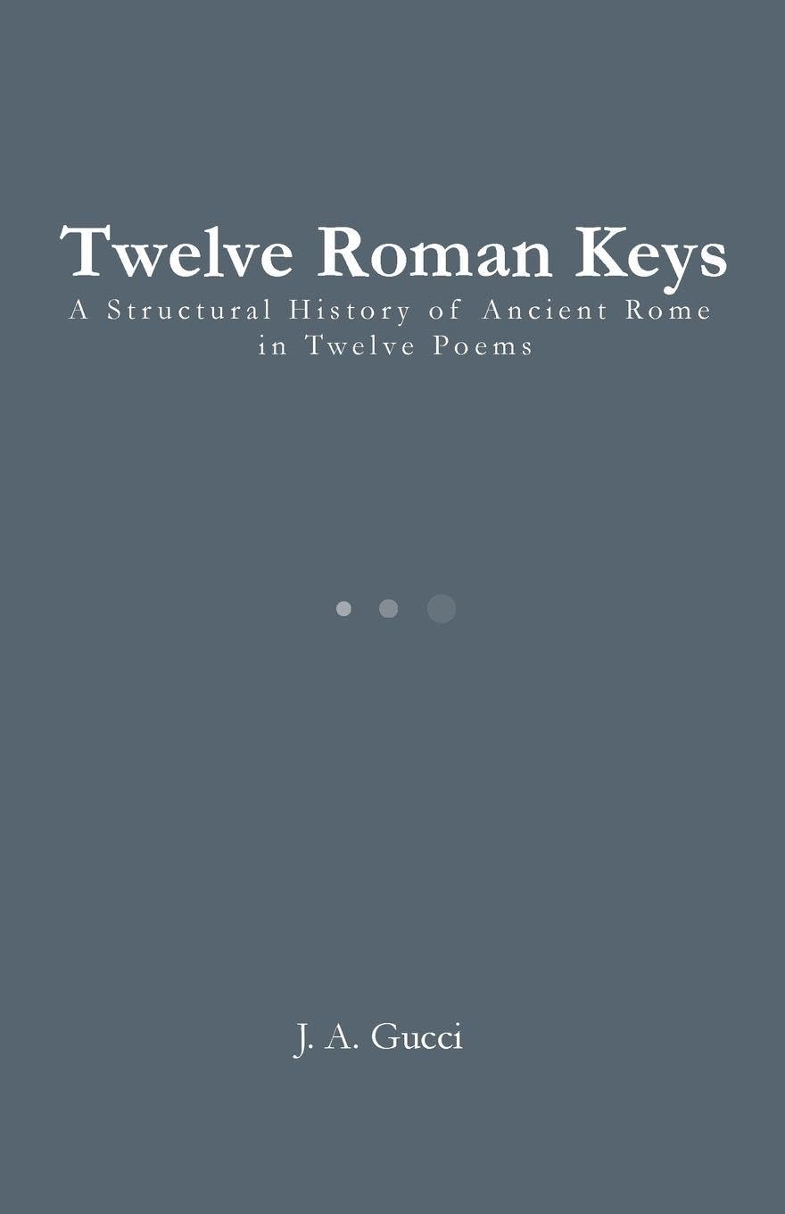Twelve Roman Keys: A Structural History of Ancient Rome in Twelve Poems