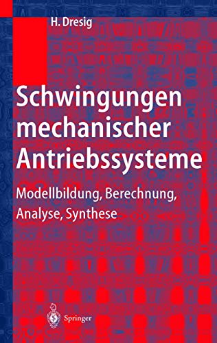 Schwingungen mechanischer Antriebssysteme: Modellbildung, Berechnung, Analyse, Synthese