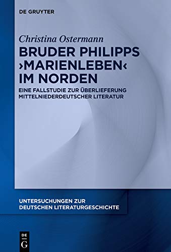 Bruder Philipps 'Marienleben' im Norden: Eine Fallstudie zur Überlieferung mittelniederdeutscher Literatur