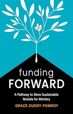 Funding Forward: A Pathway to More Sustainable Models for Ministry