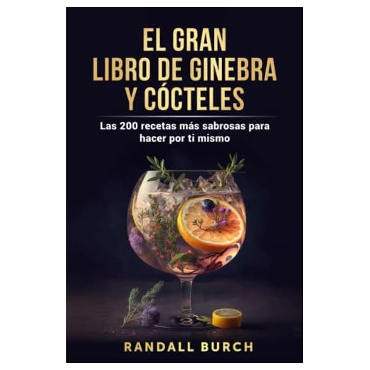 El gran libro de ginebra y cócteles: Las 200 recetas más sabrosas para hacer por ti mismo