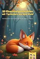 20 Einschlafgeschichten mit Tierkindern aus dem Wald: Ein Kinderbuch zum Vorlesen für Kinder von 2 bis 6 Jahren (German Edition) B0F4PLDHT2 Book Cover