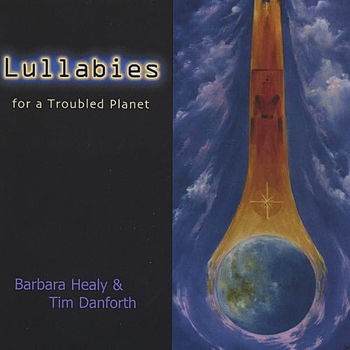 Timothy Danforth Barbara Healy, Tim Danforth - Lullabies for a Troubled Planet - Amazon ...