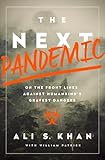 The Next Pandemic: On the Front Lines Against Humankinds Gravest Dangers