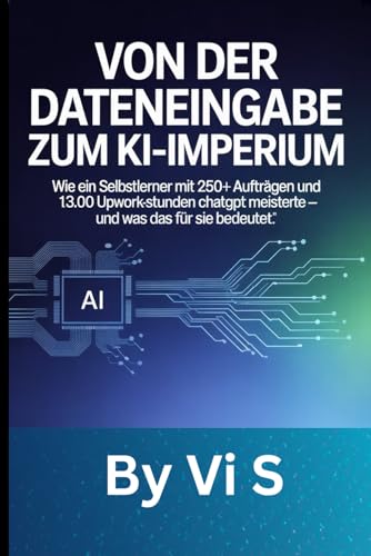 Von der Dateneingabe zum KI-Imperium: Wie ein Selbstlerner mit 250+ Aufträgen und 13.000 Upwork-Stunden ChatGPT meisterte — und was das für SIE bedeutet
