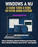 Windows à Nu : Le Guide Terre-à-Terre du Futur Admin Système: Astuces, Techniques et Bonnes Pratiques pour Comprendre, Gérer et Sécuriser Windows ... Concrets du Terrain) (French Edition)