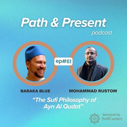 #061: The Sufi Philosophy of 'Ayn al-Quḍāt w/ Mohammad Rustom