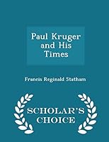 Paul Kruger and His Times - Scholar's Choice Edition 1297239938 Book Cover