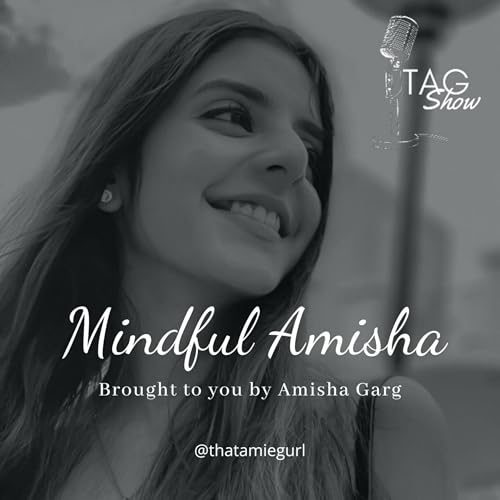 TAG Show ( Mindful Amisha) Podcast Por Amisha Garg arte de portada