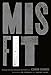 Misfit: Dealing with Our God-Given Discomfort
