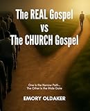 The REAL Gospel vs The CHURCH Gospel: One Is the Narrow Path…The Other Is the Wide Gate