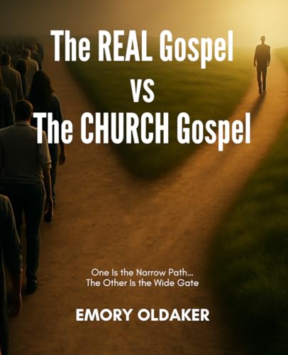 The REAL Gospel vs The CHURCH Gospel: One Is the Narrow Path…The Other Is the Wide Gate