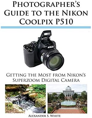Photographer's Guide to the Nikon Coolpix P510 Paperback โ Illustrated, July 10, 2012
