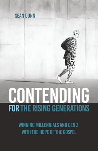 Contending for the Rising Generations: Winning Millennials and Gen Z with the Hope of the Gospel