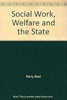 Social work, welfare, and the state 0713162333 Book Cover