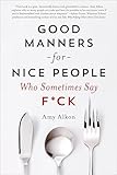 Good Manners for Nice People Who Sometimes Say F*ck