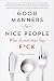 Good Manners for Nice People Who Sometimes Say F*ck