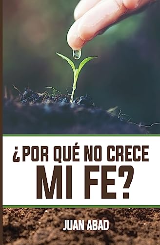 ¿Por Qué No Crece Mi Fe? (Spanish Edition)
