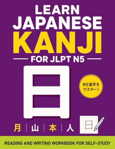 Learn Japanese Kanji N5: Reading And Writing Workbook For Self-Study (Learn Japanese Hiragana, Katakana And Kanji)