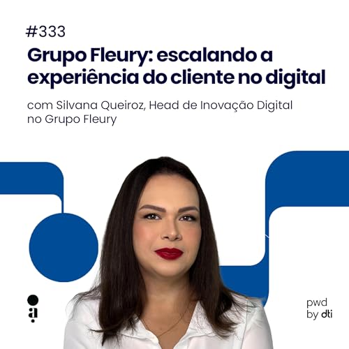 #333 - Grupo Fleury: escalando a experi&ecirc;ncia do cliente no digital