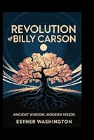 REVOLUTION OF BILLY CARSON: Ancient Wisdom, Modern Vision B0F5PT8YQ3 Book Cover