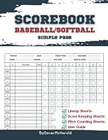 Baseball Scorebook Simple: Softball or Baseball Scorekeeping Notebook With Pitch, And Lineup Perfect For Coaches And Fans – Simple Scorelog Baseball B09YMKKRBN Book Cover