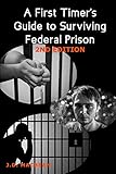 A First Timer's Guide to Surviving Federal Prison -2nd Edition