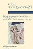 Plurale Hospitalgeschichte(n): Caritas, Resilienz und Transformation in der longue durée (Studien zur Geschichte des Spital-, Wohlfahrts- und Gesundheitswesens)
