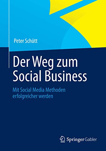 Der Weg zum Social Business: Mit Social Media Methoden erfolgreicher werden Der Weg zum Social Business: Mit Social Media Methoden erfolgreicher werden