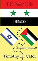 The Damascus Demise: ... the prophecy of Isaiah 17 1492250759 Book Cover