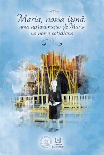 Maria, Nossa Irmã: Uma aproximação de Maria no nosso cotidiano