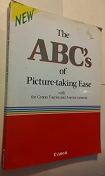 Unknown Binding The ABC's of picture-taking ease: With the Canon A-series and T-series cameras Book