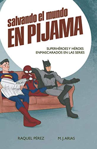 Salvando el mundo en pijama: Superhéroes y héroes enmascarados en las series