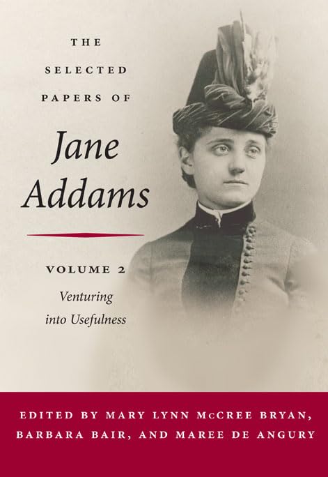 The Selected Papers of Jane Addams: Vol. 2: Venturing into Usefulness (Volume 2)