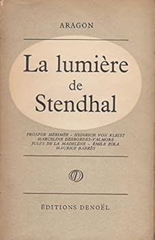 La Lumière de Stendhal. Prosper Mérimée - Heinrich von Kleist - Marceline Desbordes-Valmore - Jules de La Madelène - Emile Zola - Maurice Barrès.