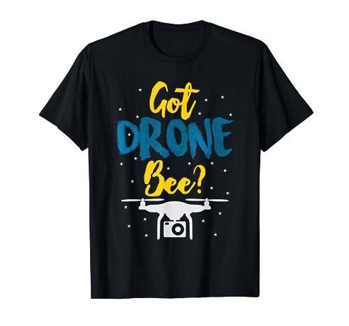 Got Drone Bee Drone Lover Gifts Funny Quote T-Shirt