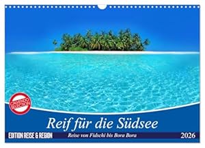 Reif für die Südsee. Reise von Fidschi bis Bora Bora (Wandkalender 2026 DIN A3 quer), CALVENDO Monatskalender: Eine Reise zu den paradiesischen Trauminseln am Ende der Welt. (CALVENDO Orte)