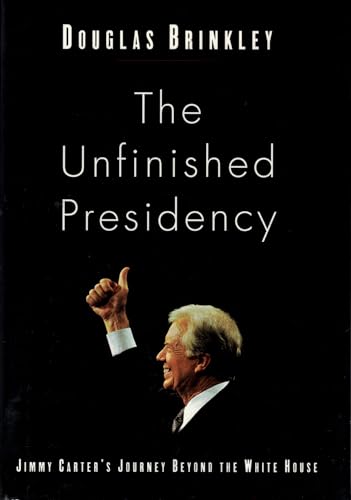 The Unfinished Presidency: Jimmy Carter's Journey Beyond the White House