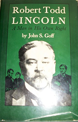 Robert Todd Lincoln: A Man in His Own Right B0006BUL3Y Book Cover