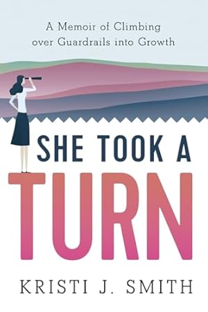 She Took a Turn: A Memoir of Climbing over Guardrails into Growth