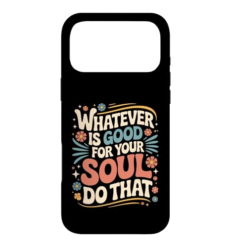 Whatever Is Good For Your Soul Do That �D�掖�� �X�}�z�P�[�X iPhone 17 Pro Max �p