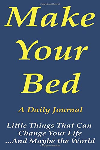 Make Your Bed A Daily Journal: Little Things That Can Change Your Life...And Maybe the World, Gratitude Journal:Art of Decluttering and Organizing