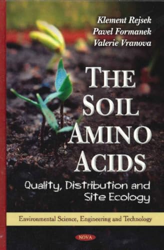The Soil Amino Acids: Quality, Distribution and Site Ecology (Advances in Environmental Research)