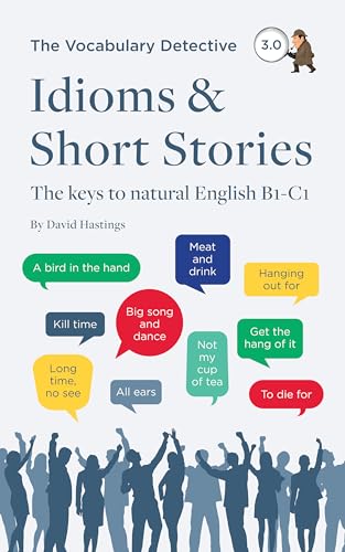 Idioms & Short Stories: The keys to natural English B1-C1 (Vocabulary Detective) (English Edition)