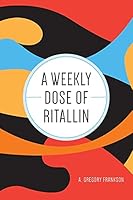 A Weekly Dose of Ritallin 1460255453 Book Cover