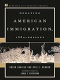 Debating American Immigration, 1882-Present